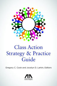 Title: Class Action Strategy & Practice Guide, Author: Gregory C. Cook