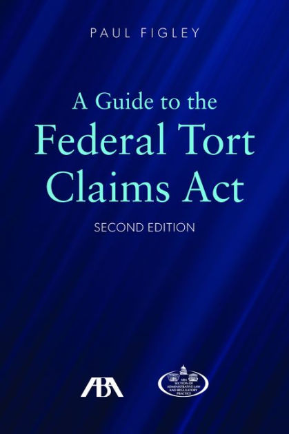 a-guide-to-the-federal-tort-claims-act-edition-2-by-paul-figley