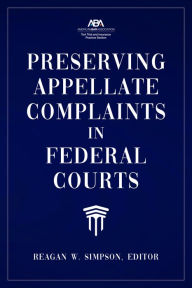 Title: Preserving Appellate Complaints in Federal Courts, Author: Reagan W. Simpson