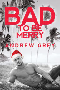 Title: Bad to Be Merry, Author: Andrew Grey