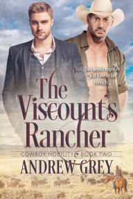 Title: The Viscount's Rancher, Author: Andrew Grey