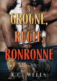 Title: Il grogne, il rugit, il ronronne, Author: K.C. Wells