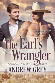 Title: The Earl's Wrangler, Author: Andrew Grey