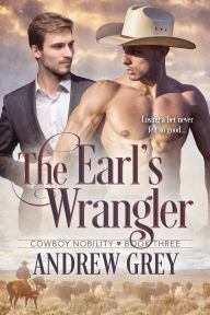 Title: The Earl's Wrangler, Author: Andrew Grey