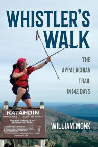 Title: Whistler's Walk: The Appalachian Trail in 142 Days, Author: William Monk