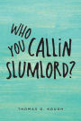 Who You Callin Slumlord?