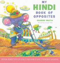 Title: My Hindi Book of Opposites: Hindi Written in English for Easy Understanding, Author: Chandni Bhatia