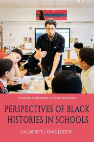 Title: Perspectives of Black Histories in Schools, Author: LaGarrett J. King