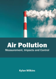 Title: Air Pollution: Measurement, Impacts and Control, Author: Kylan Wilkins