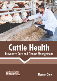 Title: Cattle Health: Preventive Care and Disease Management, Author: Eleanor Clark