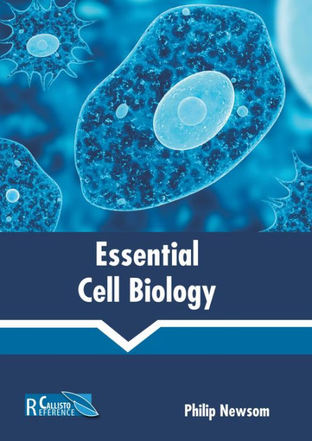 Essential Cell Biology by Philip Newsom, Hardcover | Barnes & Noble®