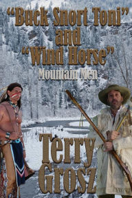 Title: Buck Snort Toni and Wind Horse, Mountain Men, Author: Terry Grosz
