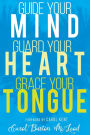 Guide Your Mind, Guard Your Heart, Grace Your Tongue