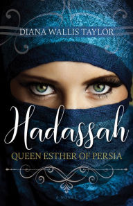 Title: Hadassah, Queen Esther of Persia, Author: Diana Wallis Taylor