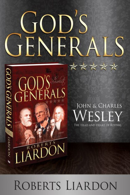 God's Generals John And Charles Wesley: The Head And Heart Of Revival ...