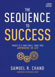 Title: The Sequence to Success: Three O's That Will Take you Anywhere in Life, Author: Samuel R. Chand