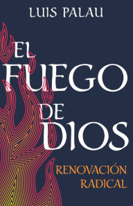 Title: El fuego de Dios: Renovación radical, Author: Luis Palau