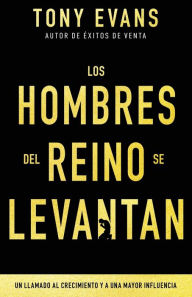 Title: Los Hombres del Reino Se Levantan: Un Llamado Al Crecimiento Y a Una Mayor Influencia (Spanish Language Edition, Kingdom Men Rising (Spanish)), Author: Tony Evans