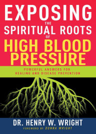 Title: Exposing the Spiritual Roots of High Blood Pressure, Author: Henry W. Wright