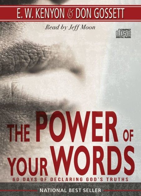 The Power Of Your Words 60 Days Of Declaring God S Truths By E W Kenyon Don Gossett Jeff Moon Audio Cd Barnes Noble