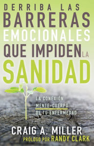 Title: Derriba Las Barreras Emocionales Que Impiden La Sanidad: La Conexión Mente-Cuerpo de Tu Enfermedad (Spanish Language Edition, Breaking Emotional Barri, Author: Craig A Miller