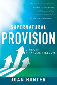 Title: Supernatural Provision: Living in Financial Freedom, Author: Joan Hunter