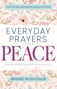 Title: Everyday Prayers for Peace: A 30-Day Devotional & Reflective Journal for Women, Author: Brooke McGlothlin