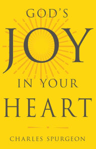 Title: God's Joy In Your Heart, Author: Charles H Spurgeon