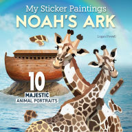 Title: My Sticker Paintings: Noah's Ark: 10 Majestic Animal Portraits, Author: Logan Powell