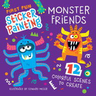 Title: First Fun Sticker Painting: Monster Friends: 12 Colorful Scenes to Create, Author: Edward Miller