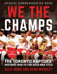Title: We The Champs: The Toronto Raptors' Historic Run to the 2019 NBA Title, Author: Alex Wong