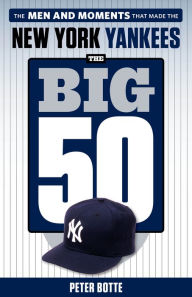 Title: The Big 50: New York Yankees, Author: Peter Botte