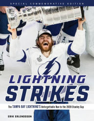Title: Lightning Strikes: The Tampa Bay Lightning's Unforgettable Run to the 2020 Stanley Cup, Author: Erik Erlendsson