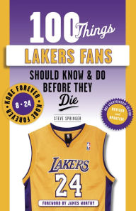 Title: 100 Things Lakers Fans Should Know & Do Before They Die, Author: Steve Springer