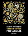 Native American Coloring Book For Adults: Artwork & Designs Inspired By Native American Culture & Styles; Detailed Patterns For Stress Relief; Owls, Wolves, Dreamcatchers, Totems, Headdress, & Skulls