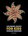 Coloring Books For Kids: Ocean Designs: Zendoodle Fish, Sharks, Whales, Dolphins, Penguins, Sea Horses, Sea Turtles, Crabs & Shells; Detailed Designs For Relaxation; Advanced Coloring Pages For Older Kids; Stress Relieving Patterns