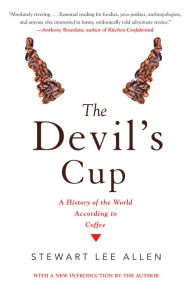 Title: The Devil's Cup: A History of the World According to Coffee: A History of the World According to Coffee, Author: Stewart Lee Allen
