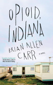 Title: Opioid, Indiana, Author: Brian Allen Carr