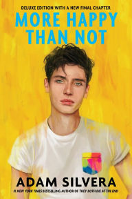 Title: More Happy Than Not (Deluxe Edition), Author: Adam Silvera