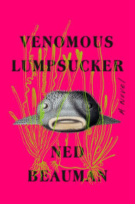 Title: Venomous Lumpsucker, Author: Ned Beauman