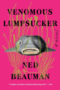 Title: Venomous Lumpsucker, Author: Ned Beauman