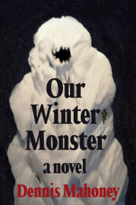 Title: Our Winter Monster, Author: Dennis Mahoney