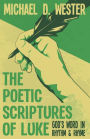 The Poetic Scriptures of Luke: God's Word in Rhythm & Rhyme