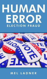 Title: Human Error: Election Fraud, Author: Mel Ladner