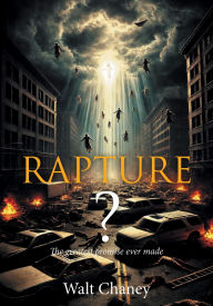 Title: Rapture? The greatest promise ever made, Author: Walt Chaney