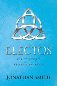 Title: Electos: First Story Freshman Year, Author: Jonathan Smith