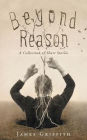 Beyond Reason: A Collection of Short Stories