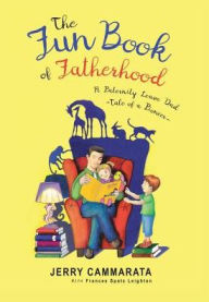 Title: The Fun Book of Fatherhood: A Paternity Leave Dad- Tale of a Pioneer, Author: Jerry Cammarata
