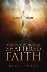 Title: Our Journey Through Shattered Faith, Author: Mike Newton