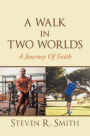 A Walk In Two Worlds: A Journey Of Faith